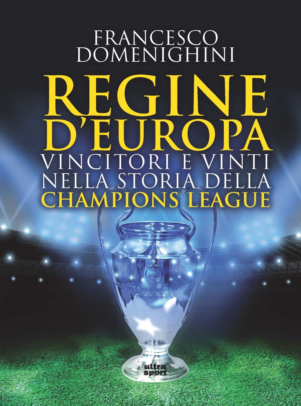 Regine D'europa. Vincitori E Vinti Nella Storia Della Champions League - 4