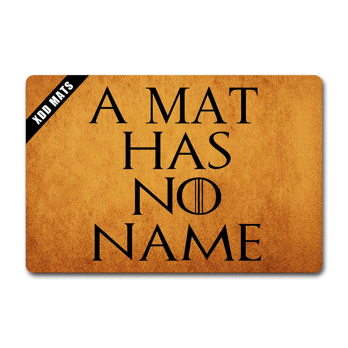 XDD Funny Welcome mat Personalized Front Door doormats A Mat Has No Name Doormat Monogram Game of Throne Door Rugs for Entrance Way Anti-Slip Rubber Back (23.6 X 15.7 in)