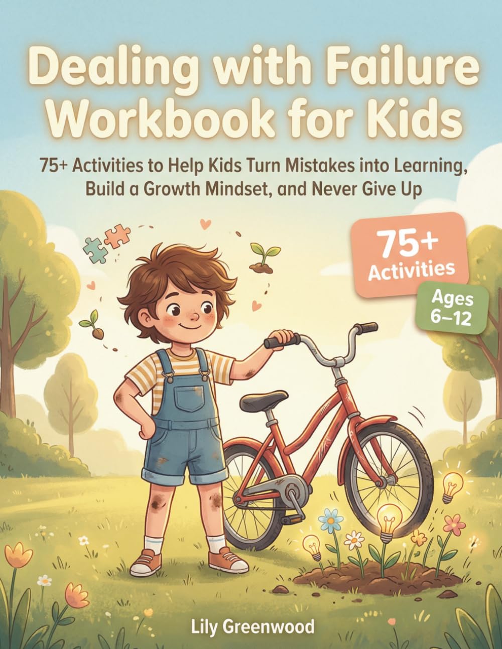 Dealing with Failure Workbook for Kids: 75+ Activities to Help Kids Turn Mistakes into Learning, Build a Growth Mindset, and Never Give Up (Ages 6–12)