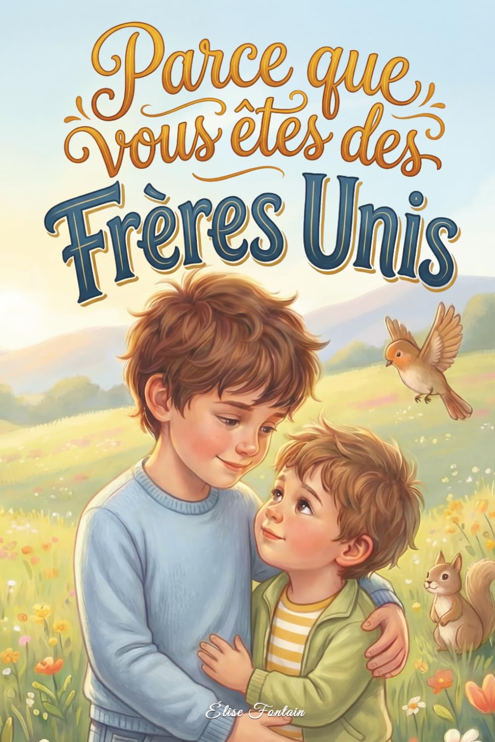 Parce que vous êtes des frères unis: Des histoires touchantes sur l’amour, la confiance et le lien unique entre frères