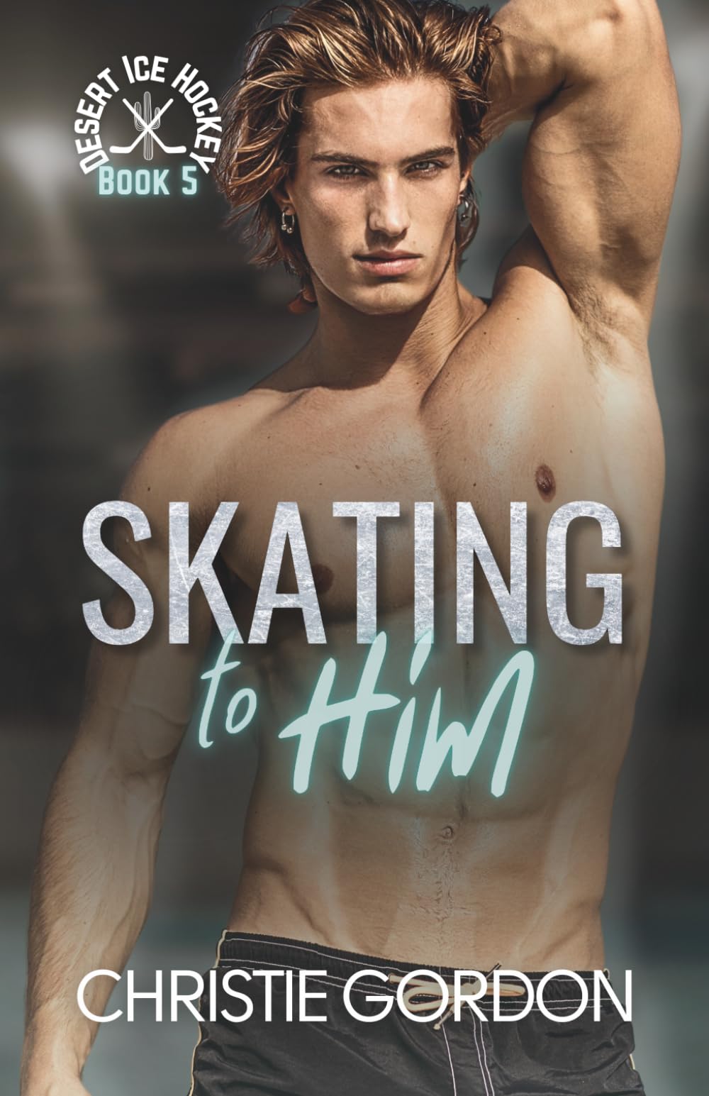 Skating to Him: A Teammates to Lovers Hockey MM Romance: 5 (Desert Ice Hockey)