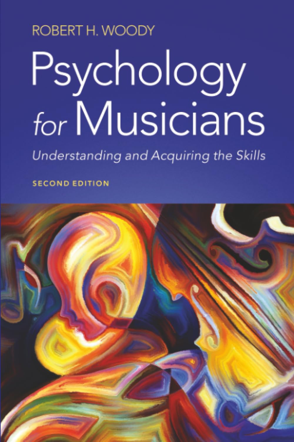 PSYCHOLOGY FOR MUSICIANS 2ND EDITION: Understanding and Acquiring the Skills