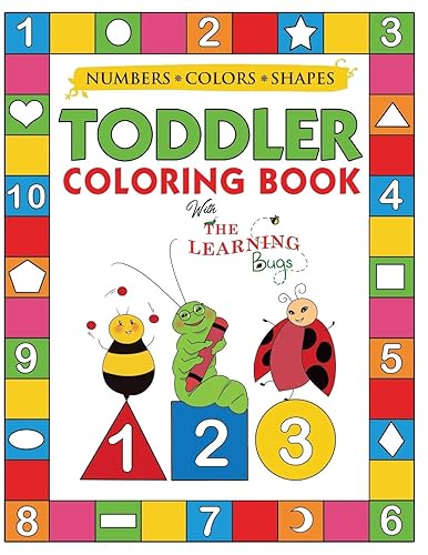 My Numbers, Colors and Shapes Toddler Coloring Book with The Learning Bugs: Fun Children's Activity Coloring Books for Toddlers and Kids Ages 2, 3, 4 &amp; 5 for Kindergarten &amp; Preschool Prep Success