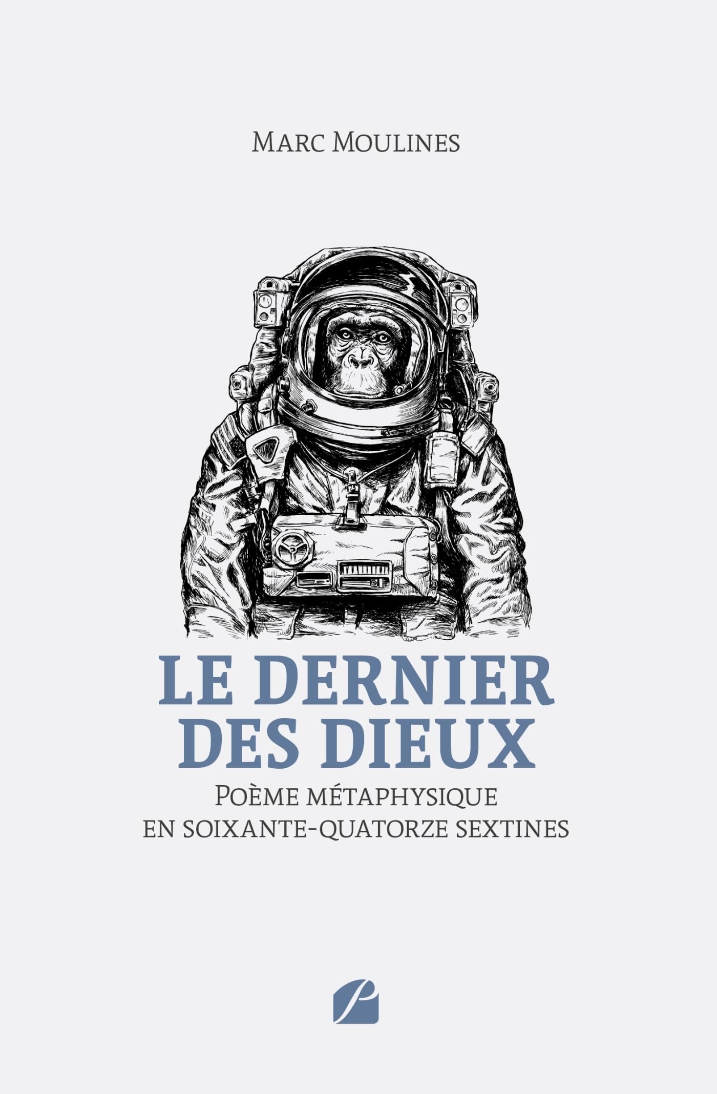 Le dernier des dieux: Poème métaphysique en soixante-quatorze sextines
