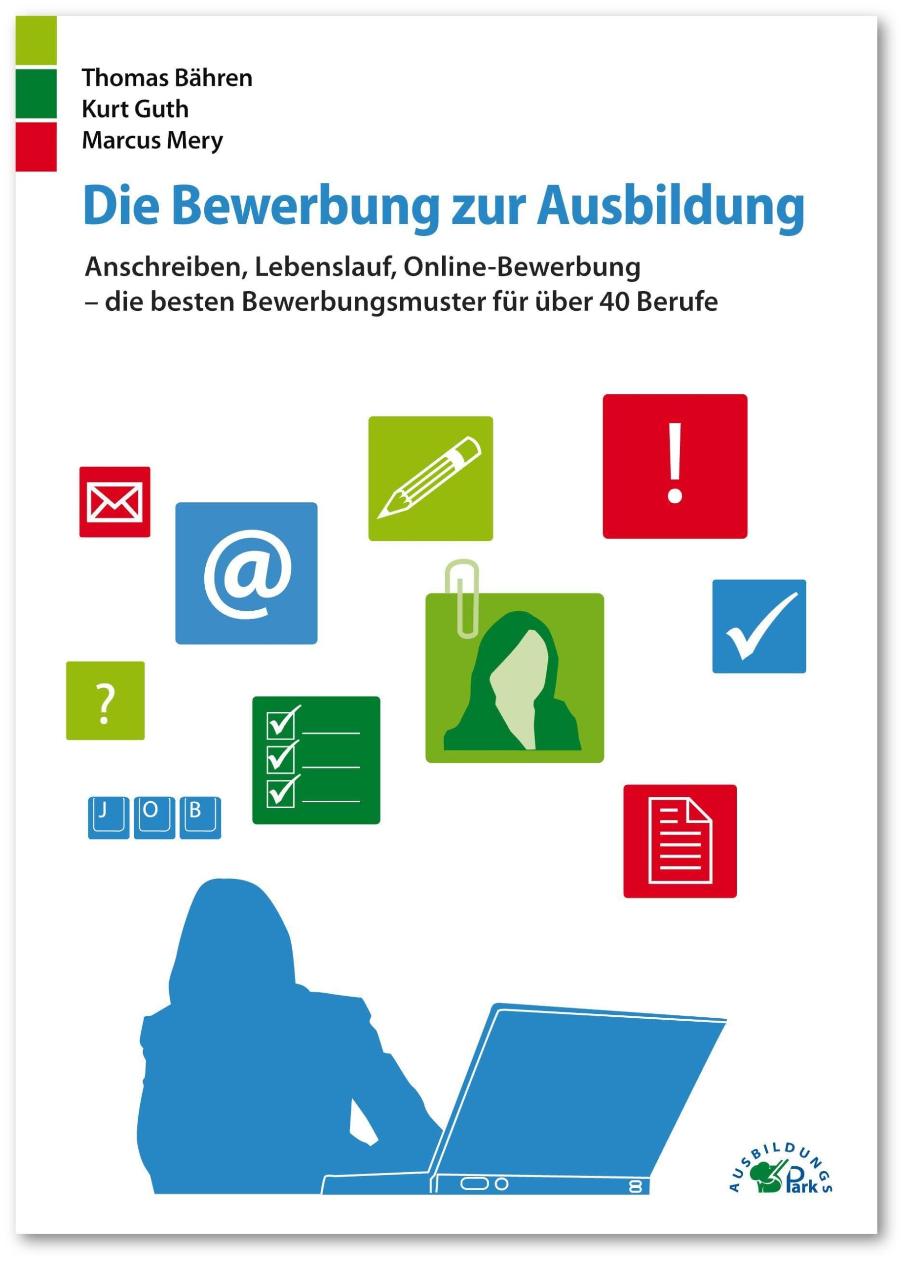 Ausbildungspark Verlag Die Bewerbung Zur Ausbildung: Anschreiben, Lebenslauf, Online-Bewerbung – Die Besten Bewerbungsmuster Für Über 40 Berufe
