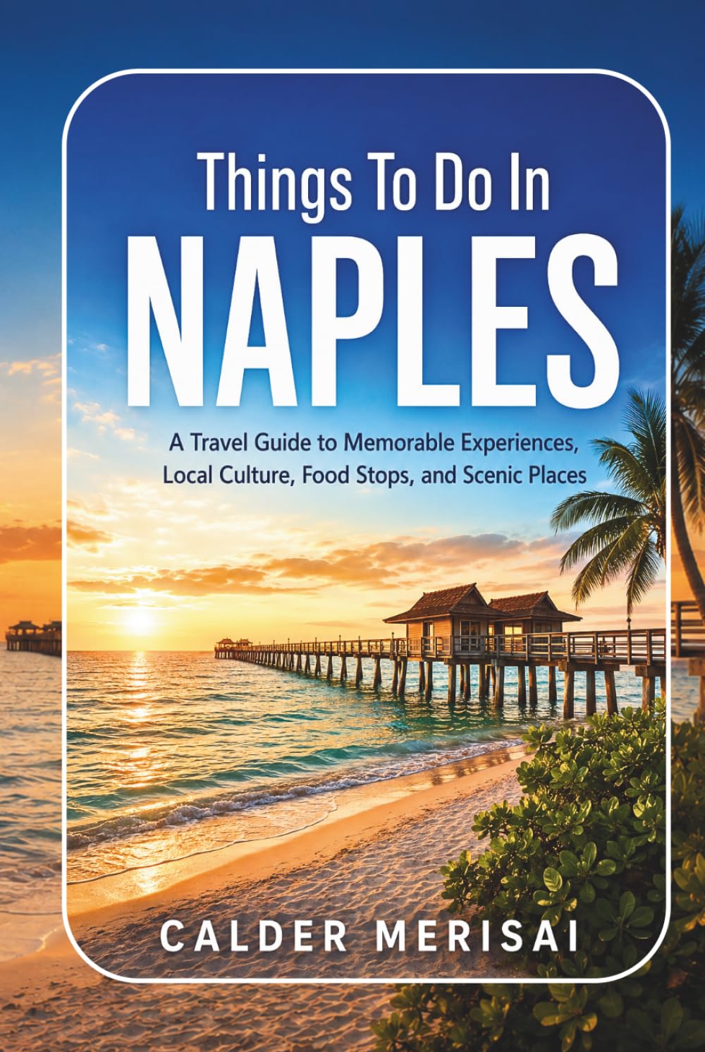 Things To Do In NAPLES: A Travel Guide to Memorable Experiences, Local Culture, Food Stops, and Scenic Places