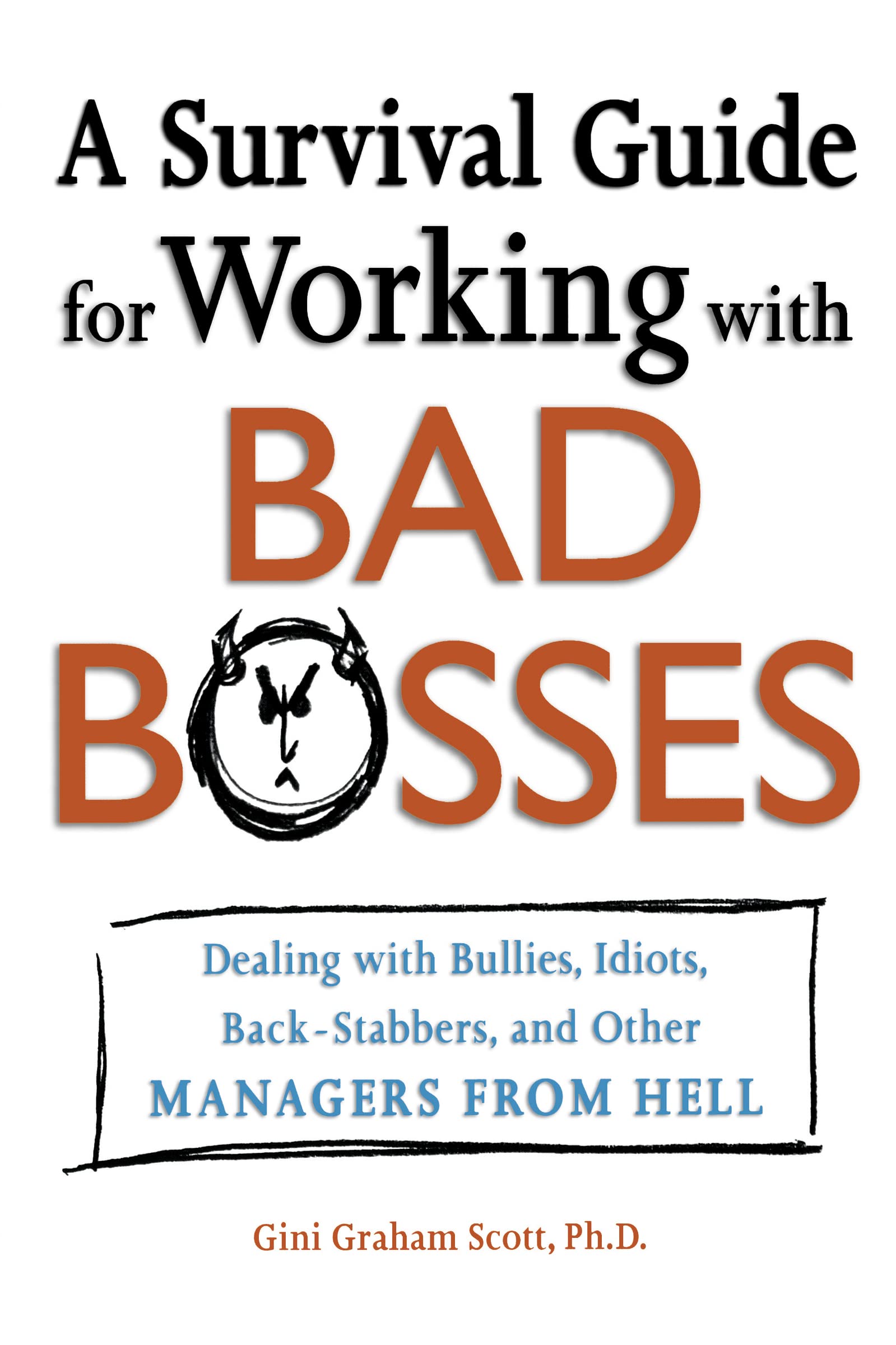 A Survival Guide for Working With Bad Bosses: Dealing With Bullies, Idiots, Back-stabbers, And Other Managers from Hell Paperback – November 25, 2005