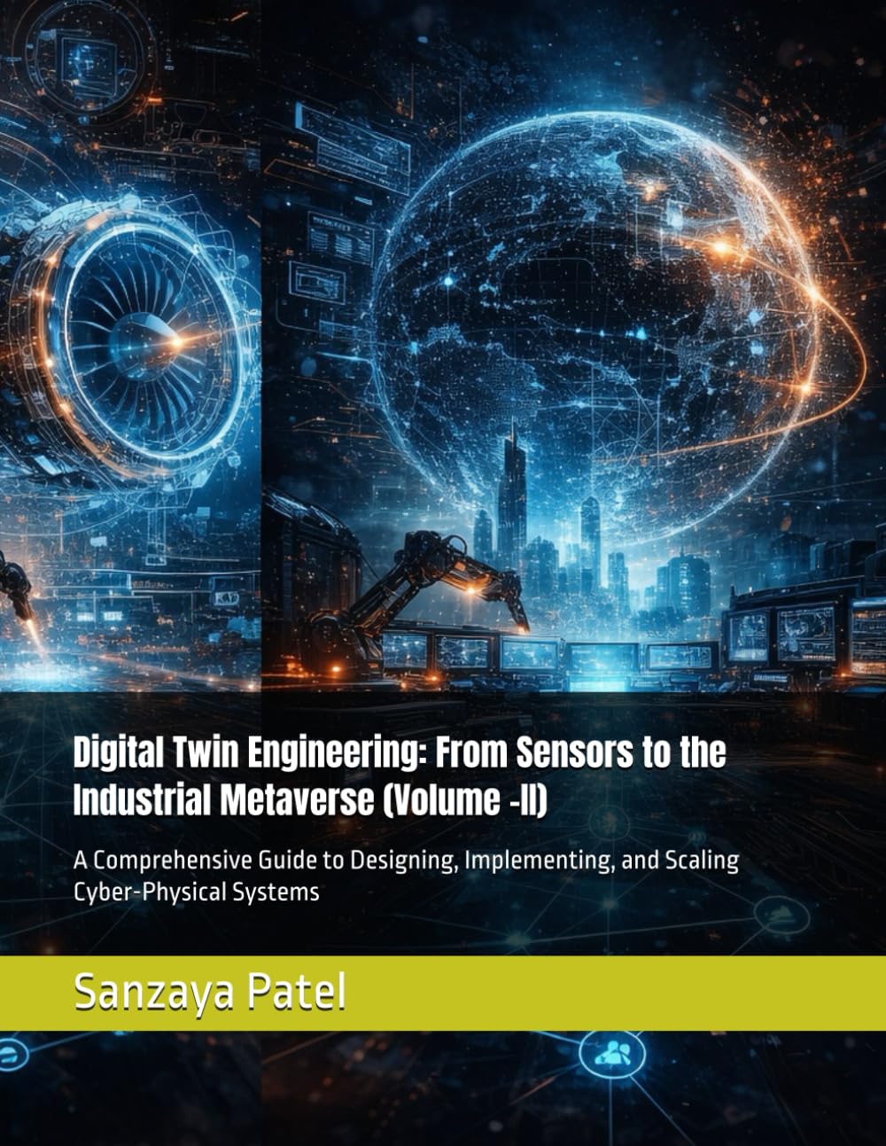 Digital Twin Engineering: From Sensors to the Industrial Metaverse (Volume -II): A Comprehensive Guide to Designing, Implementing, and Scaling ... 2 (The Digital Twin Engineering Series)