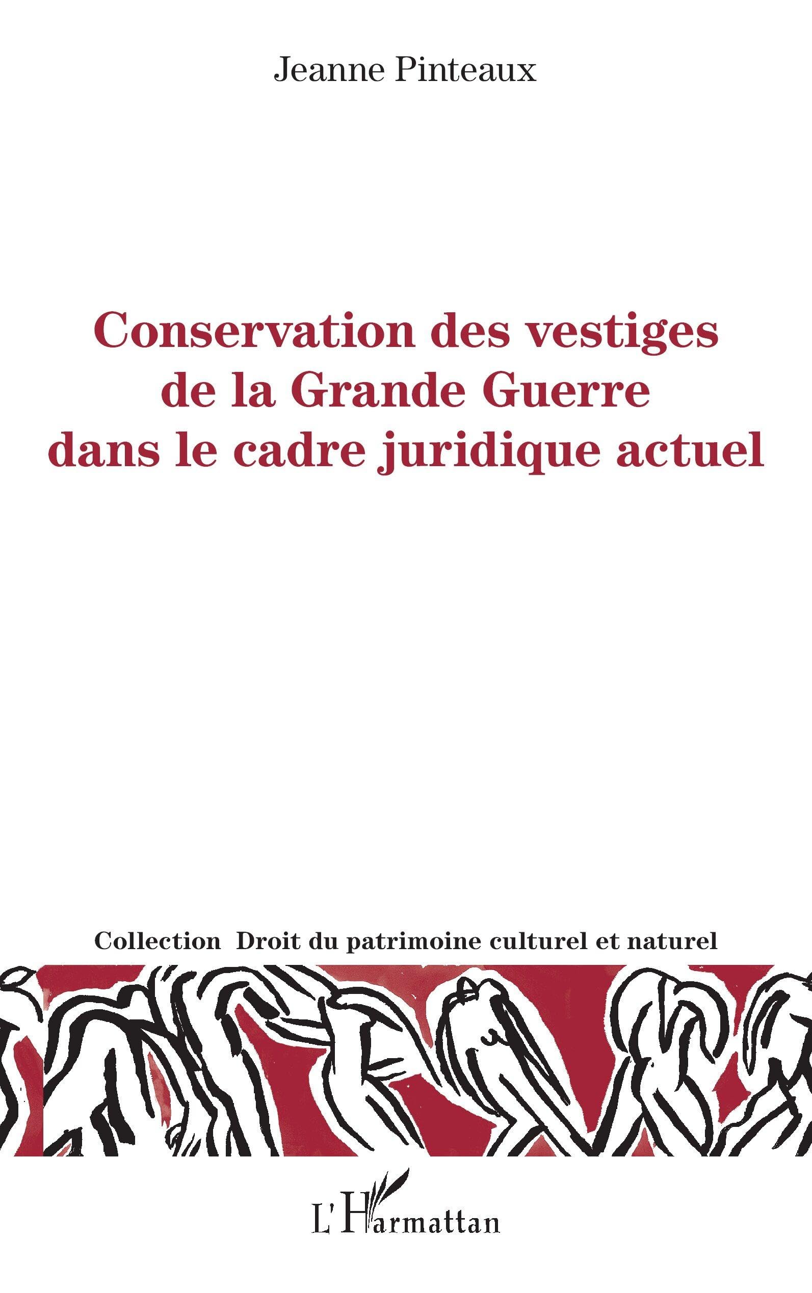 Conservation des vestiges de la grande guerre dans le cadre juridique actuel (Droit Du Patrimoine Culturel Et Naturel)