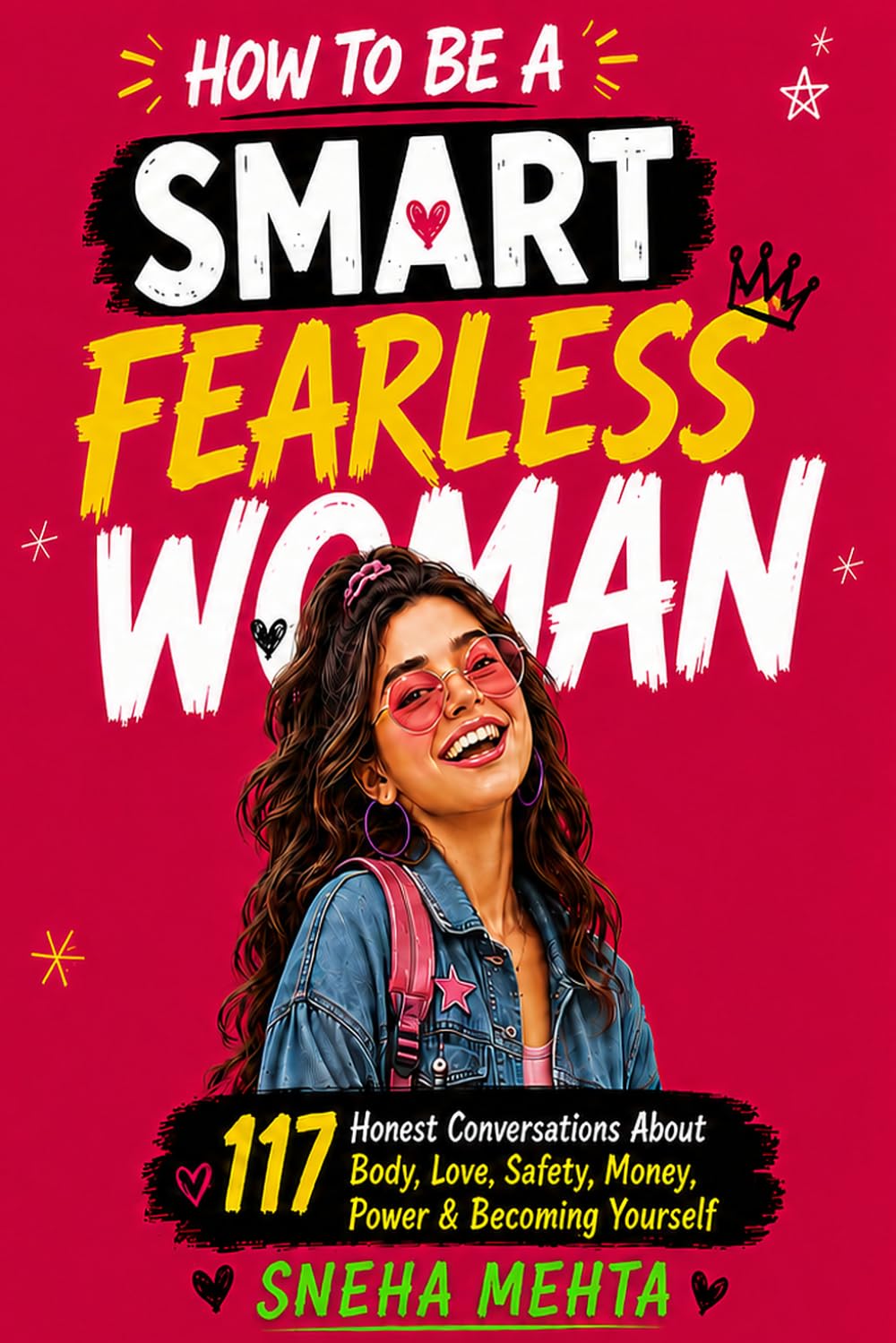 How to Be a Smart Fearless Woman: 117 Honest Conversations About Body, Love, Safety, Money, Power & Becoming Yourself | Gift for Women