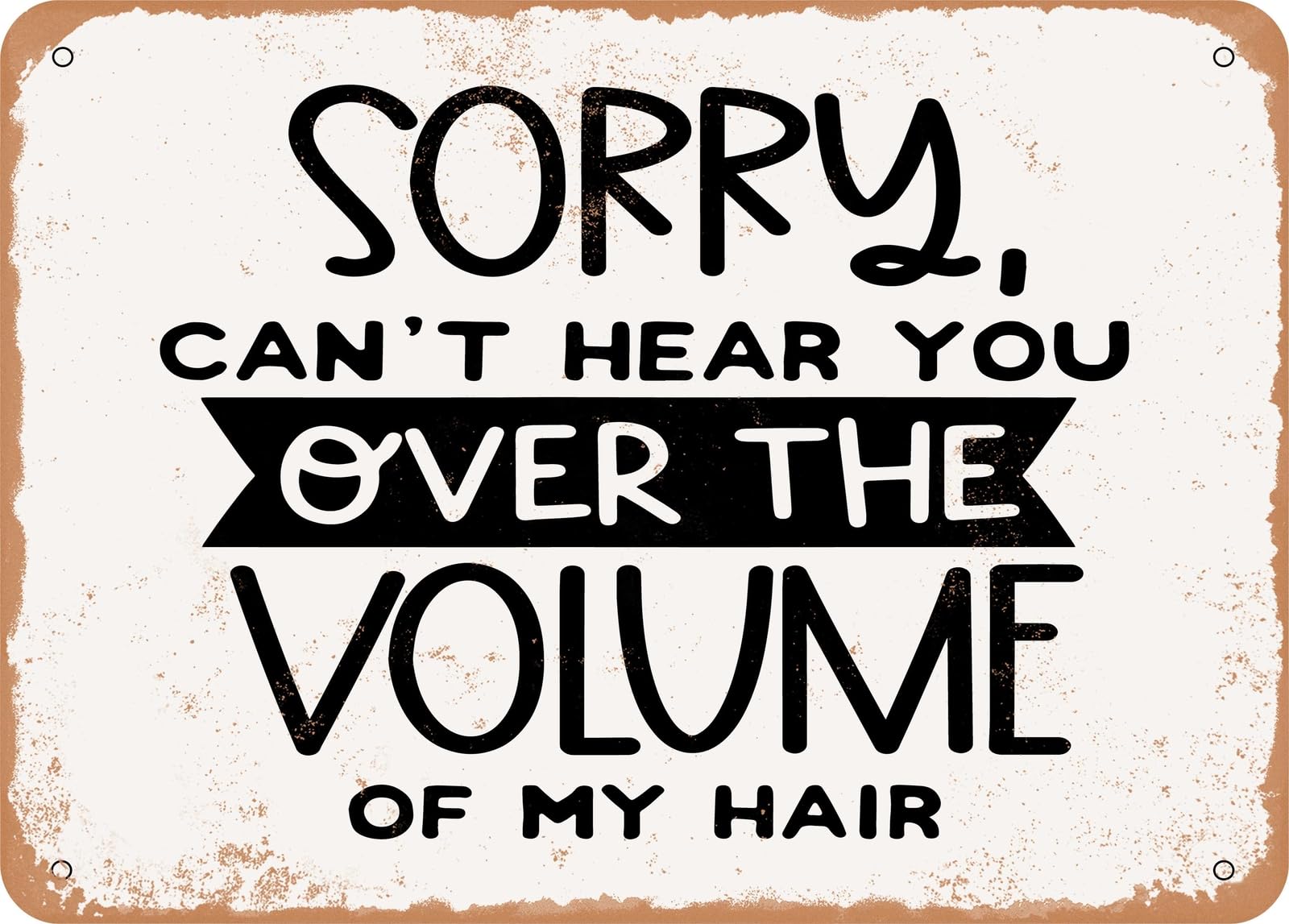 Miaomansenstore Metal Sorry Can't Hear You Over The Volume Of My Hair - 2 - Vintage Look Sign Home Decor