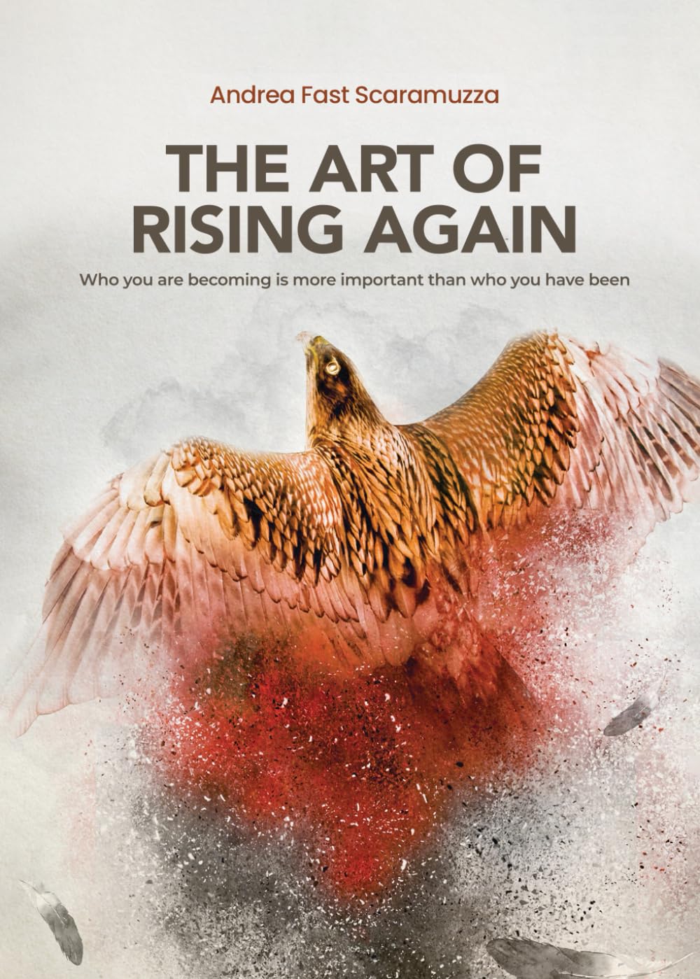 The Art of Rising Again: Who you are becoming is more important than who you have been