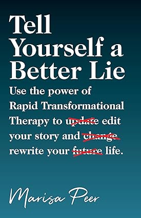 Tell Yourself a Better Lie: Use the power of Rapid Transformational Therapy to edit your story and rewrite your life. (English Edition)