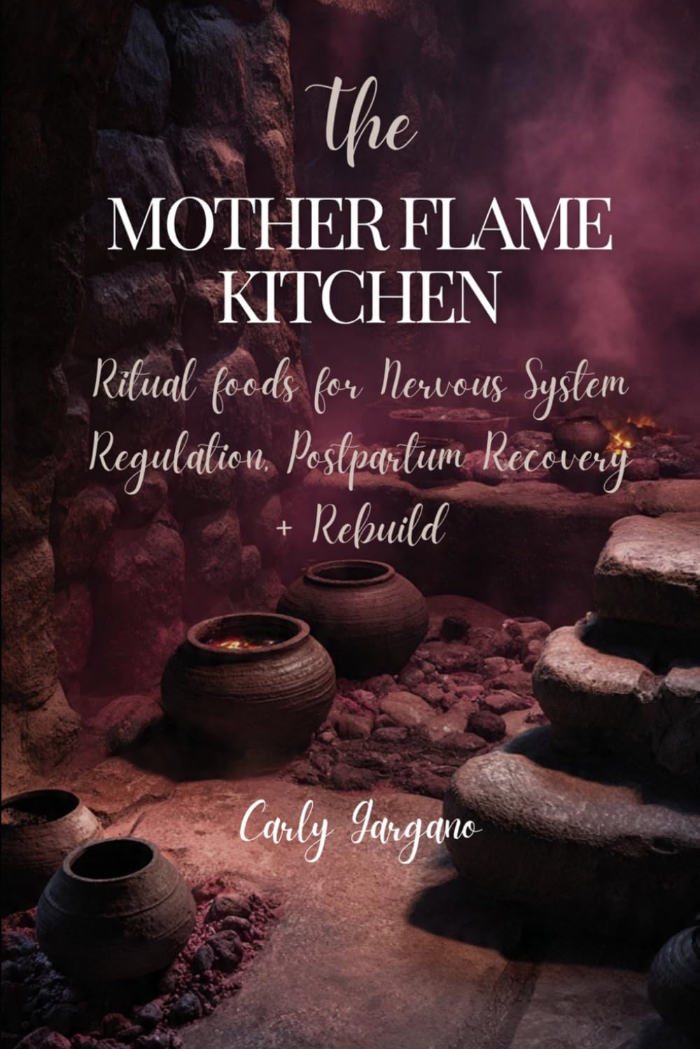 The Mother Flame Kitchen: Ritual Foods for Nervous System Regulation, Postpartum Recovery and Rebuild      Paperback – March 30, 2026