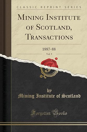 Mining Institute of Scotland, Transactions, Vol. 9: 1887-88 (Classic Reprint)