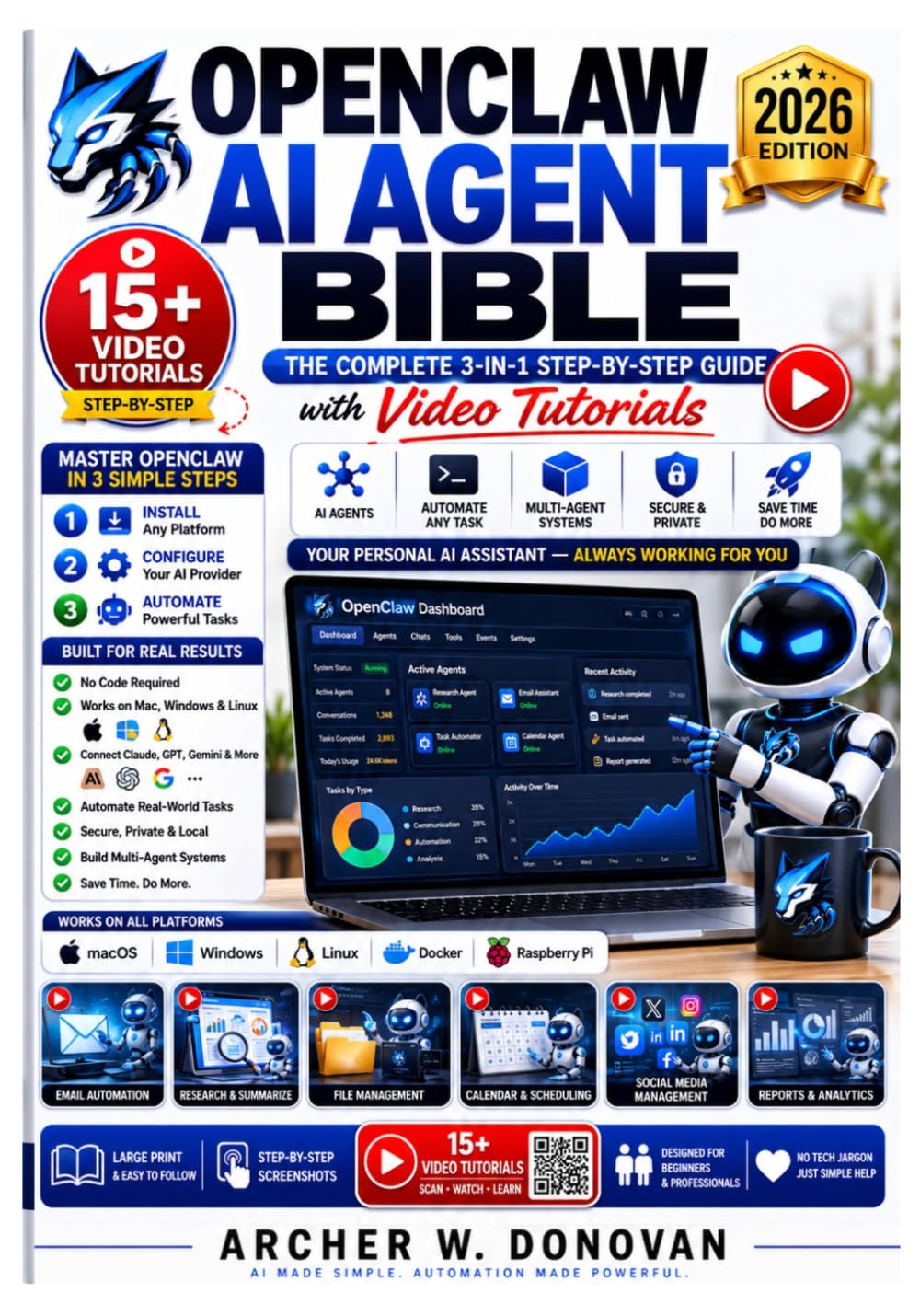 OPENCLAW AI AGENT BIBLE: The Complete 3-in-1 Step-by-Step Guide with Video Tutorials to Install, Configure, & Automate Your Personal AI Assistant on Mac, Windows, and Linux - For Beginners, No Code