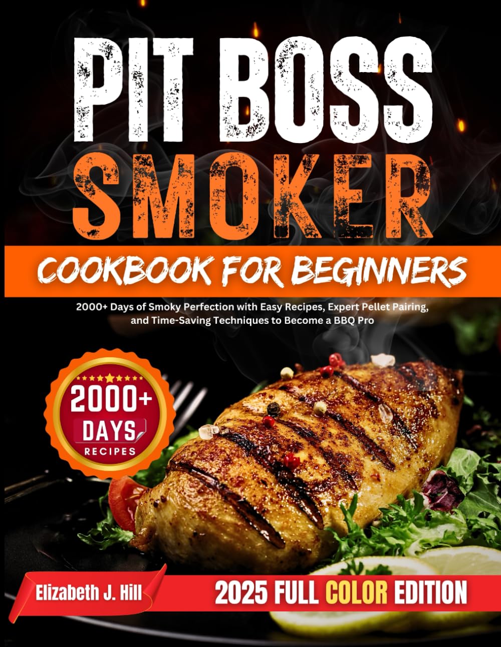 Pit Boss Smoker Cookbook for Beginners: 2000+ Days of Smoky Perfection with Easy Recipes, Expert Pellet Pairing, and Time-Saving Techniques to Become a BBQ Pro