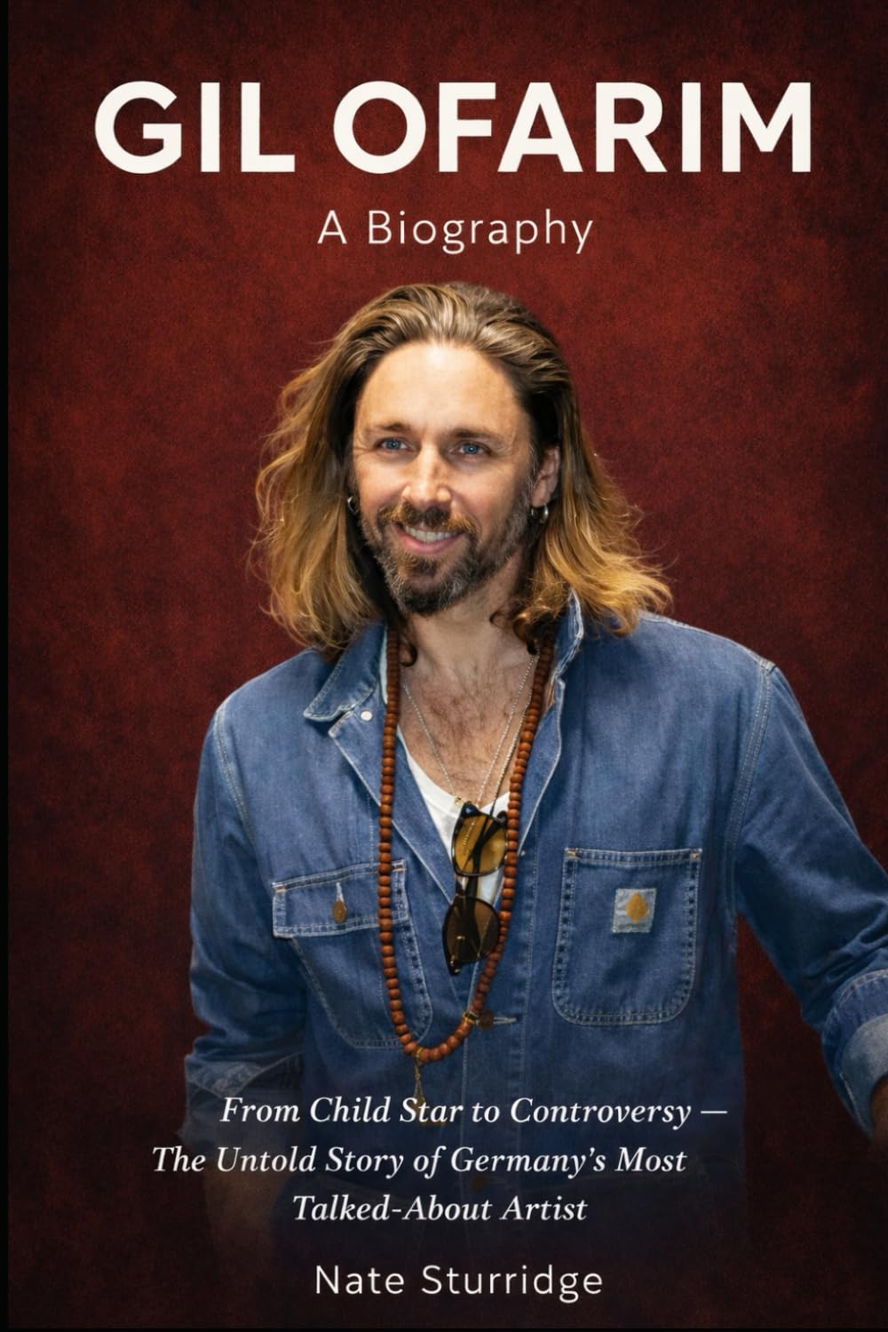 GIL OFARIM: A Biography: From Child Star to Controversy — The Untold Story of Germany's Most Talked-About Artist
