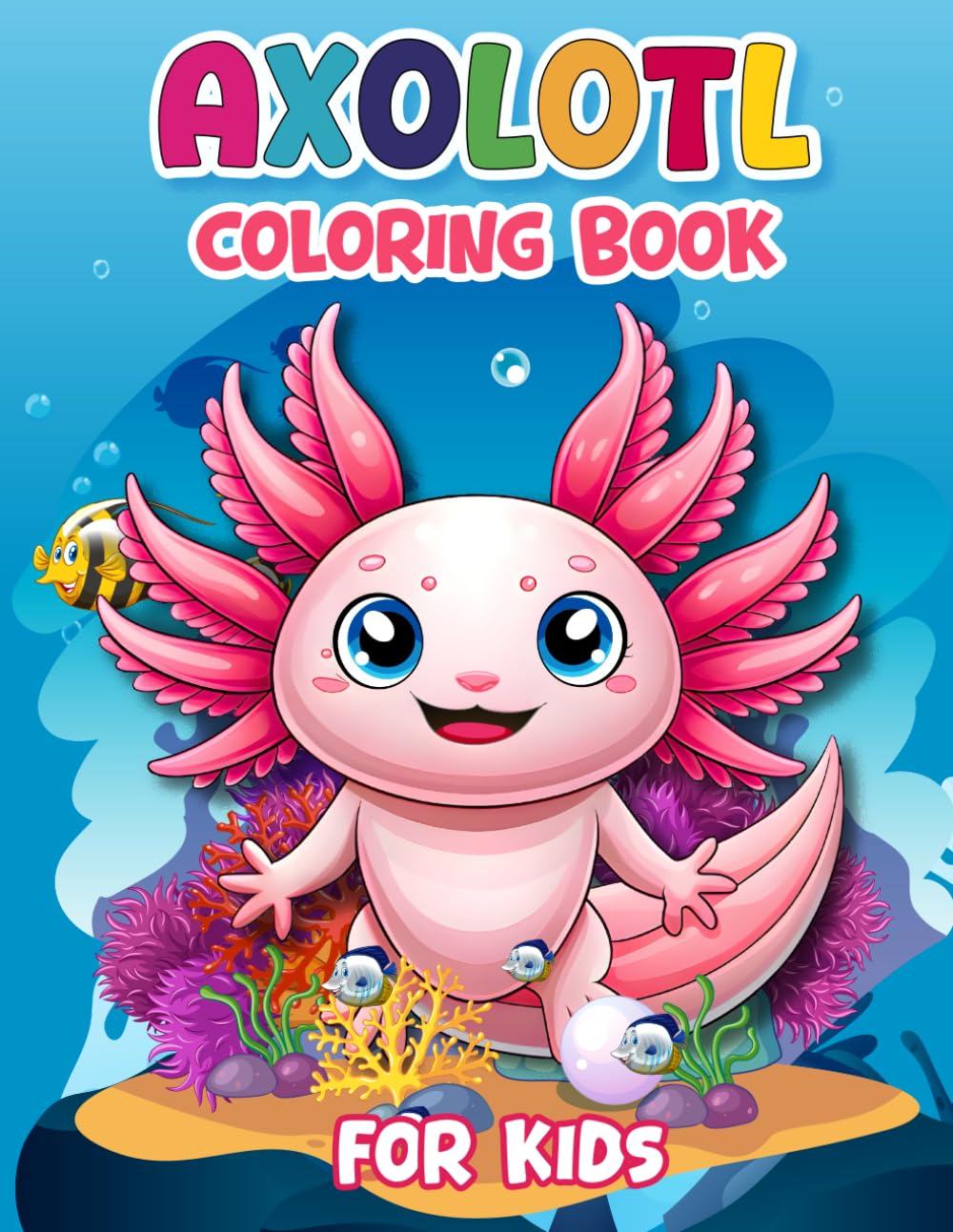 Axolotl Coloring Book for Kids: Cute and Fun Animal Illustrations to Color for Relaxation and Creativity