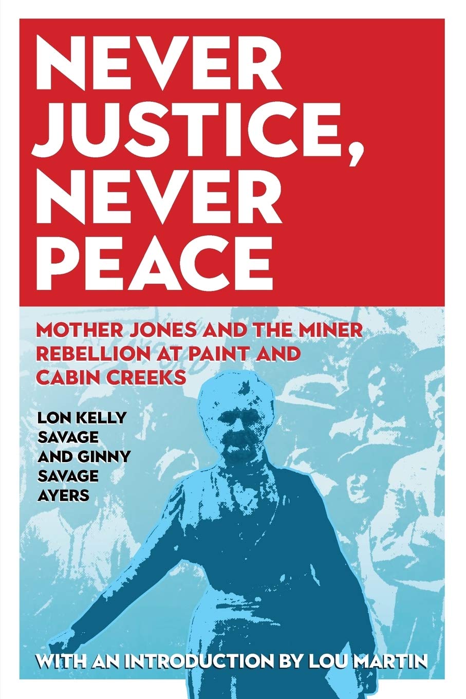 Never Justice, Never Peace: Mother Jones and the Miner Rebellion at Paint and