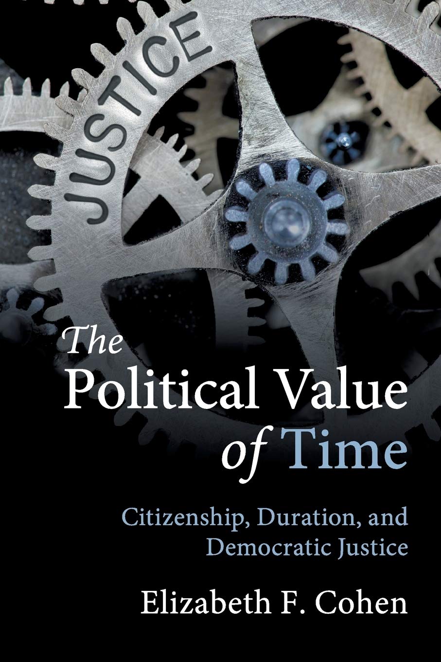 The Political Value of Time: Citizenship, Duration, and Democratic Justice