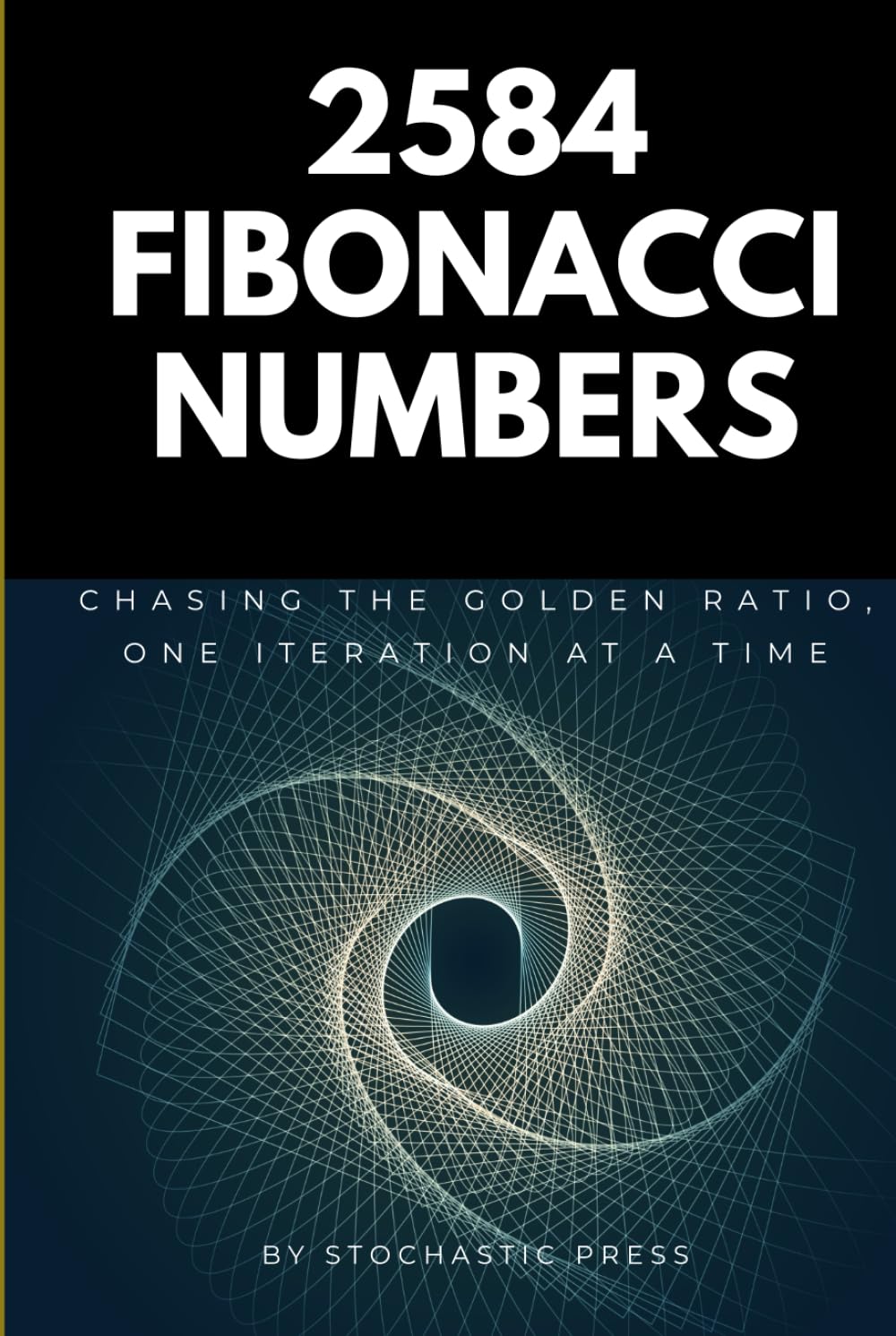2584 Fibonacci Numbers: Chasing the Golden Ratio, One Iteration at a Time - A Math Humor Book for Nerds, Geeks, and Data Lovers (6" x 9" Version)