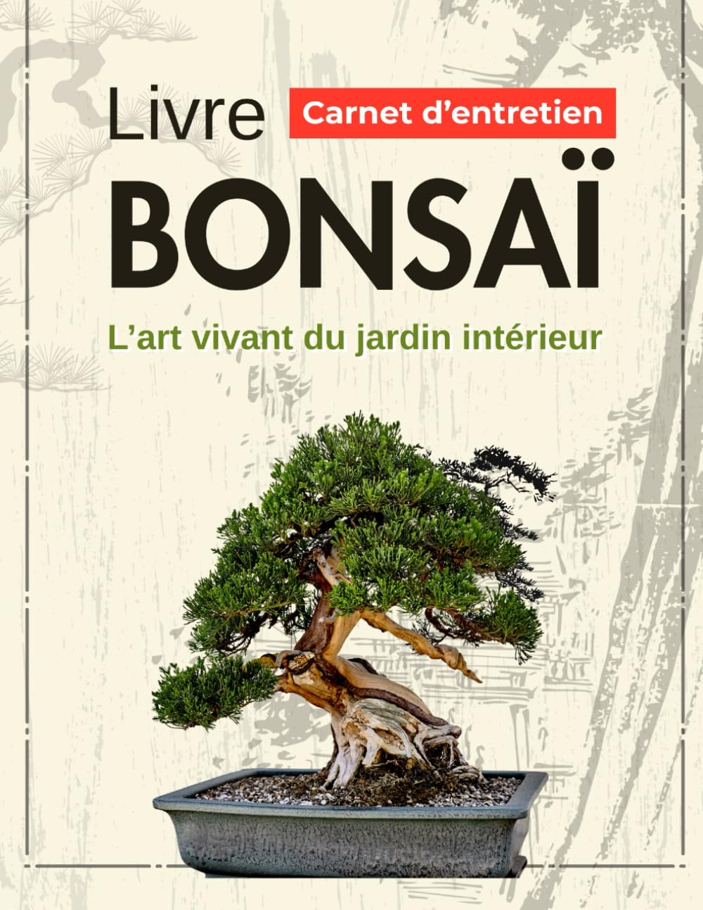Livre Bonsaï - L’art vivant du jardin intérieur: Carnet d’entretien élégant pour cultiver la sérénité, la beauté et l’harmonie de tes plantes vertes et mini-arbres