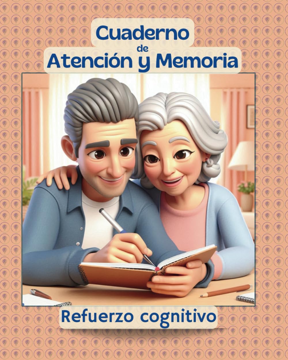 Cuaderno de Atención y Memoria, refuerzo cognitivo.: Memoria corto y largo plazo, atención sostenida, rastreo visual, praxias, motricidad fina, salud mental, etc..