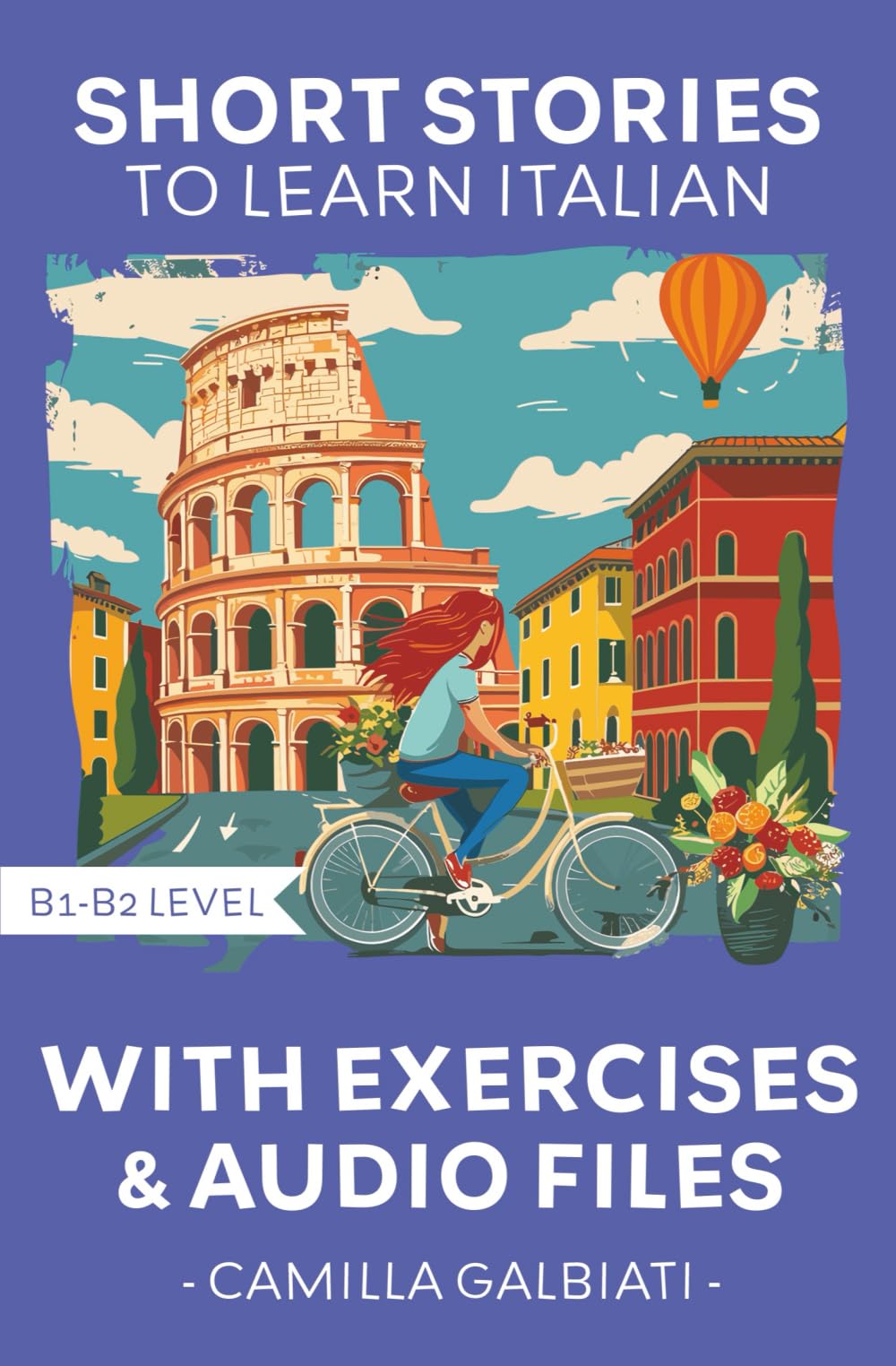 Short stories to learn Italian: Level B1-B2 (Short stories to learn Italian by Camilla Galbiati)