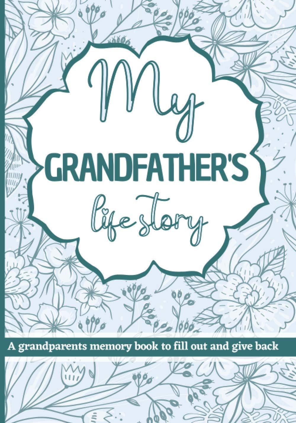 My Grandfather's Life Story: Grandparents memory book to fill out and give back.