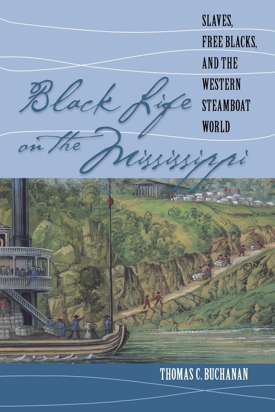 Black Life on the Mississippi: Slaves, Free Blacks, and the Western Steamboat World