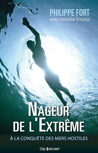 Nageur de l'extrême: À la conquête des mers hostiles