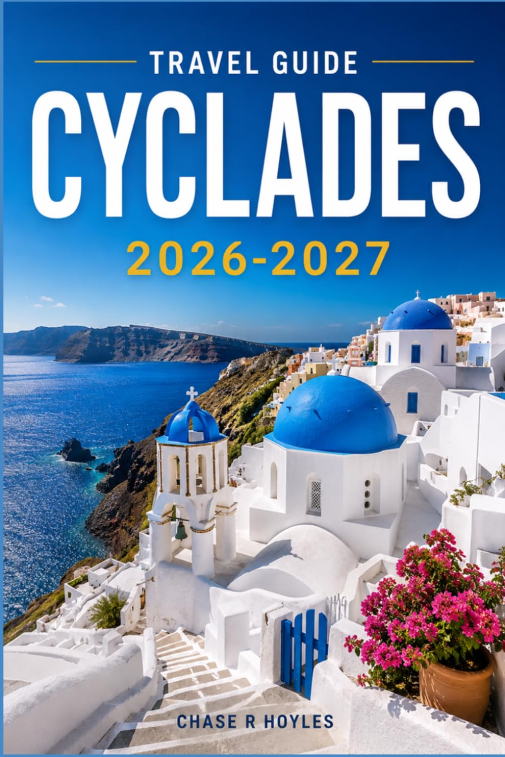 CYCLADES TRAVEL GUIDE 2026-2027: A Practical Guide to Ferries, Budgets, and Island Timing