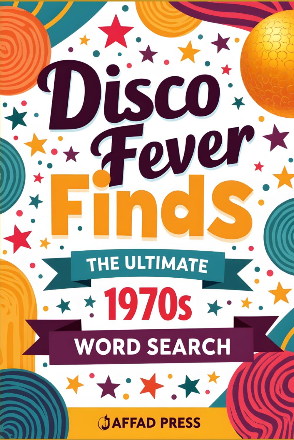 Disco Fever Finds: The Ultimate 1970s Word Search: Groovy 1970s Word Search Puzzles for Adults & Teens | Disco, Pop Culture, Slang, TV & Iconic Seventies Trivia
