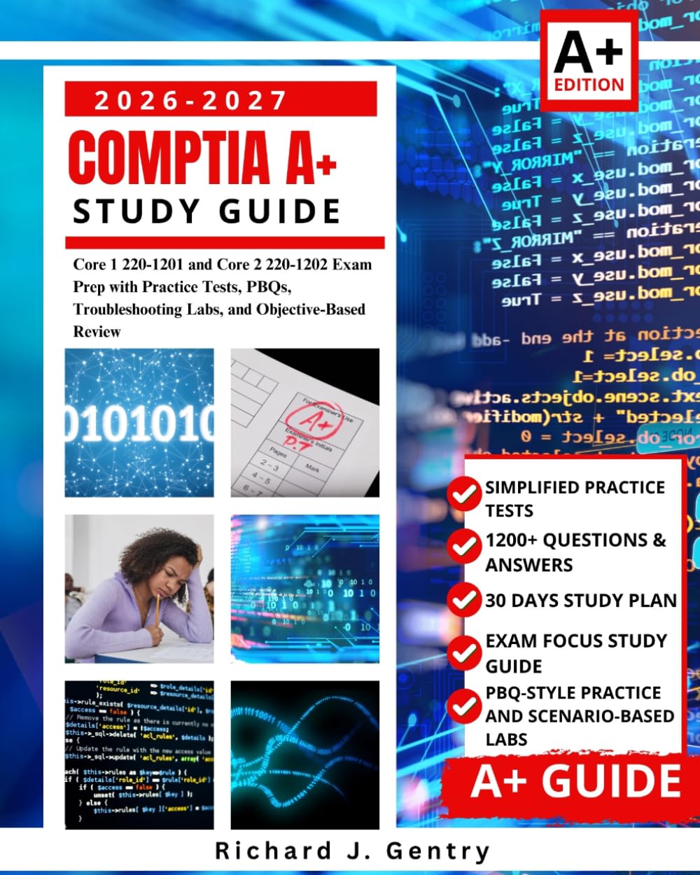 CompTIA A+ Study Guide 2026–2027: Core 1 220-1201 and Core 2 220-1202 Exam Prep with Practice Tests, PBQs, Troubleshooting Labs, and Objective-Based Review