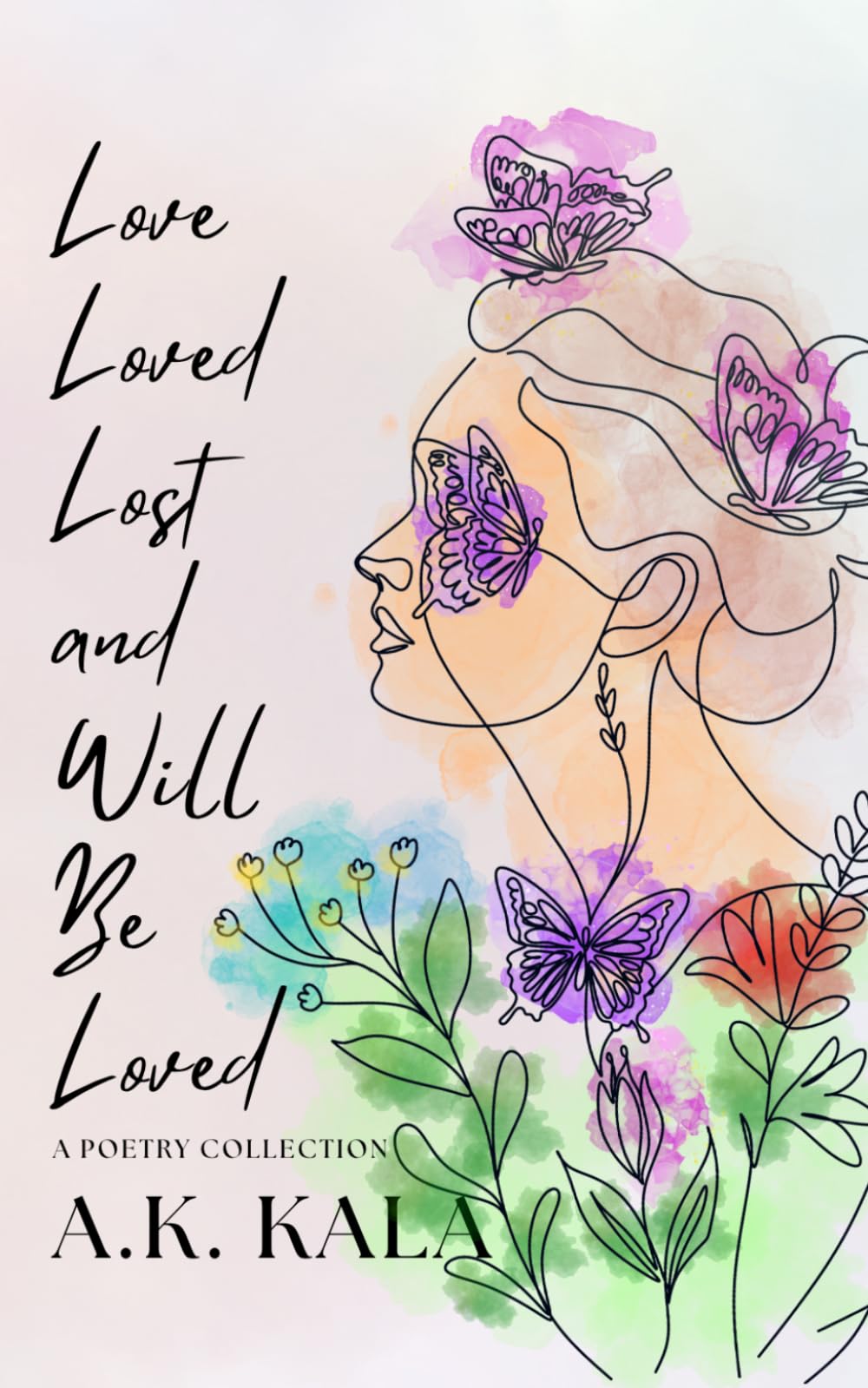 Love, Loved, Lost, and Will Be Loved: A Poetry Collection