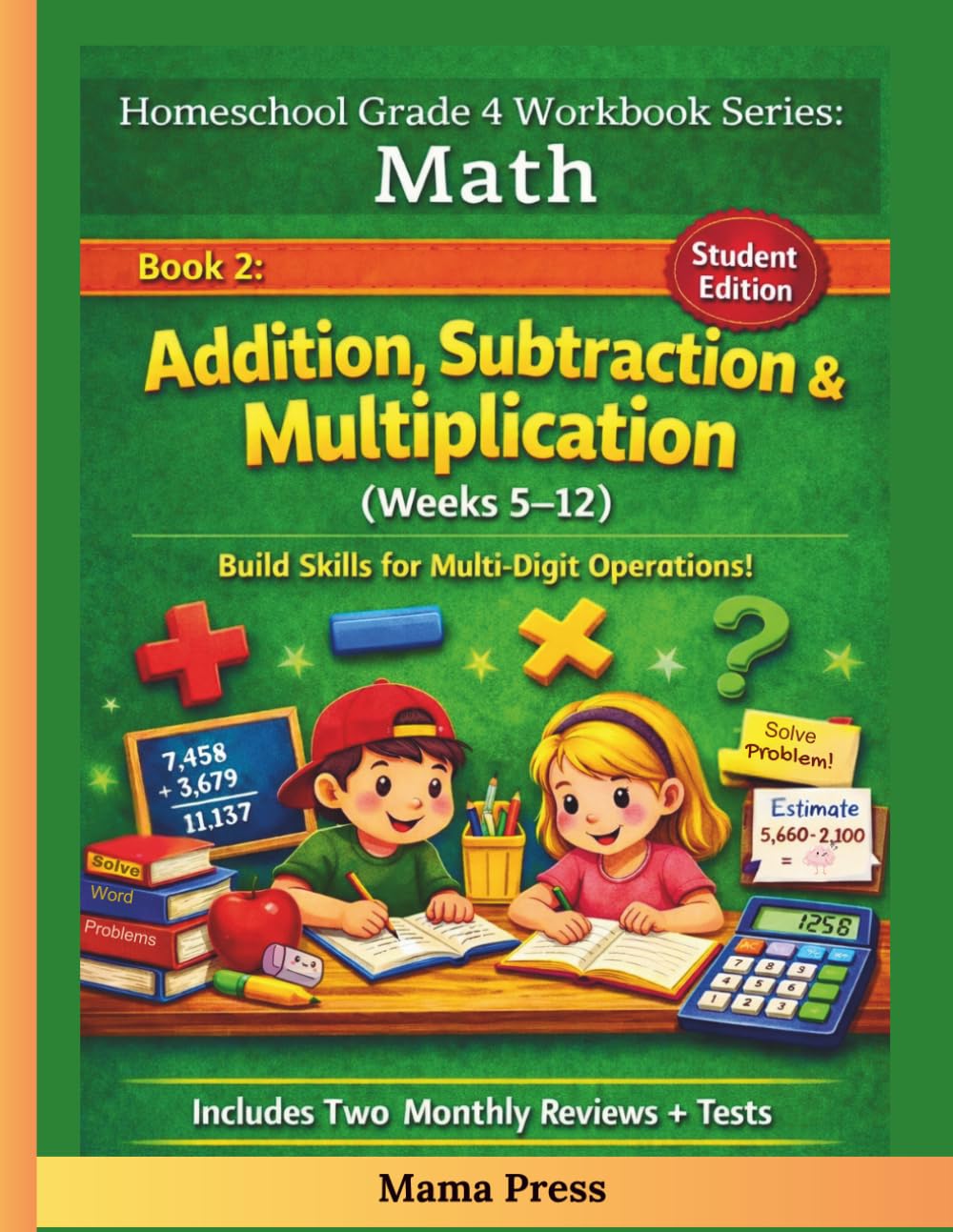 4th Grade Math Workbook for Homeschoolers Addition, Subtraction & Multiplication Practice (Weeks 5–12 Curriculum): Daily Lessons, Practice Problems, ... Math Workbook Series (Full-Year Curriculum))