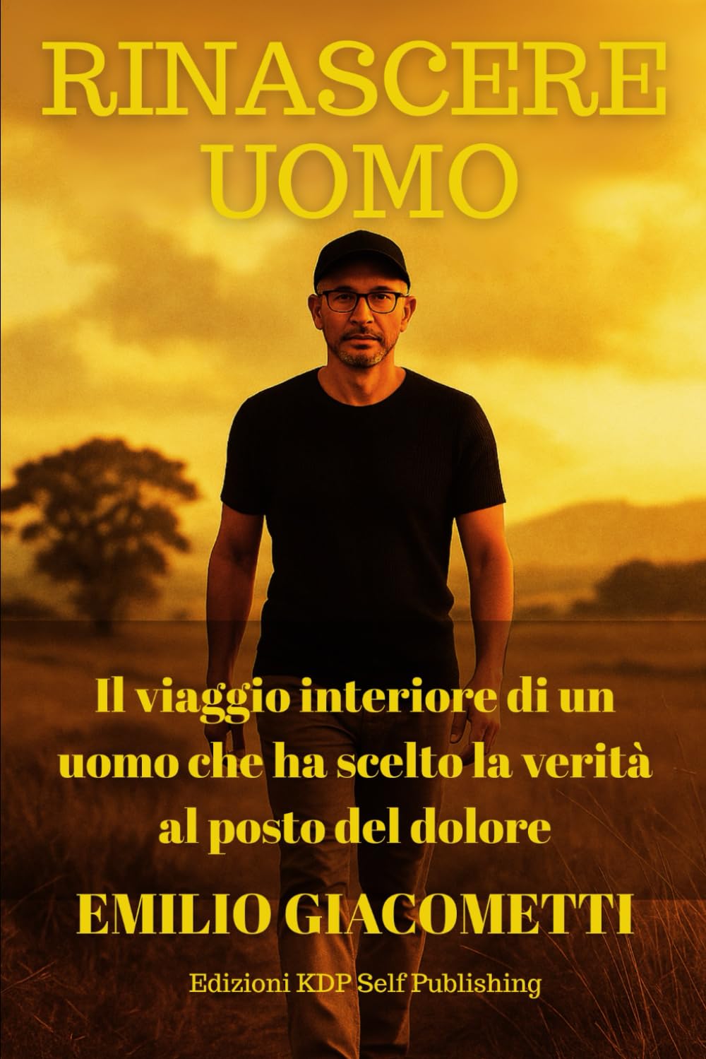 Rinascere Uomo: Il viaggio interiore di un uomo che ha scelto la verità al posto del dolore