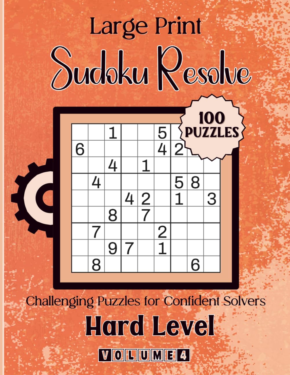 Large Print Sudoku Resolve-Challenging Puzzles for Confident Solvers: 100 Hard Level Puzzles Volume 4: 8.5x11 Glossy Cover: Solutions Included.