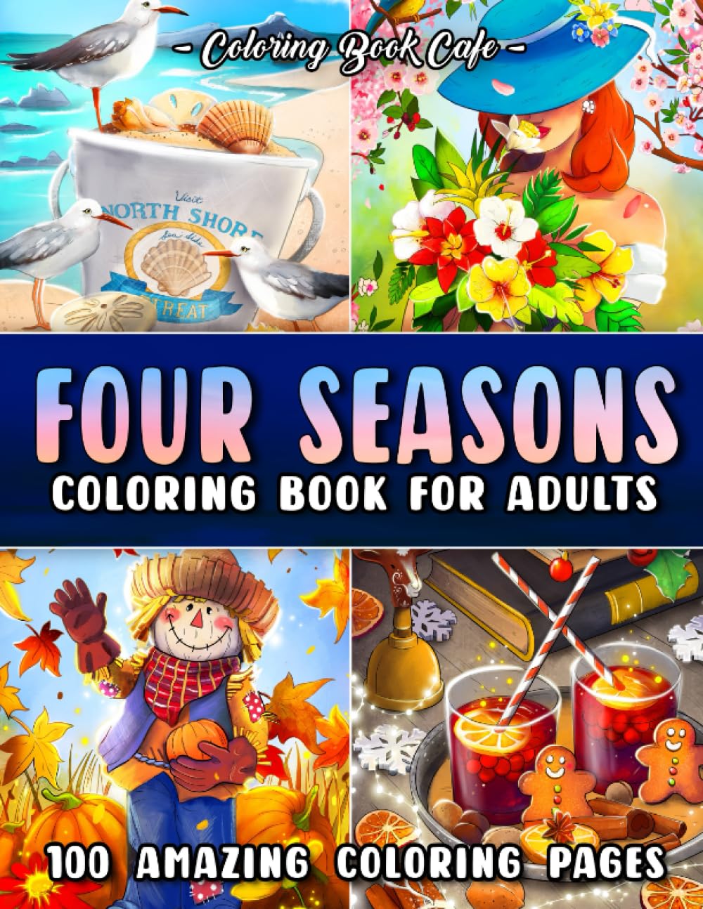 Four Seasons Coloring Book for Adults: 100 Fun and Relaxing Coloring Pages with Spring, Summer, Autumn and Winter Scenes