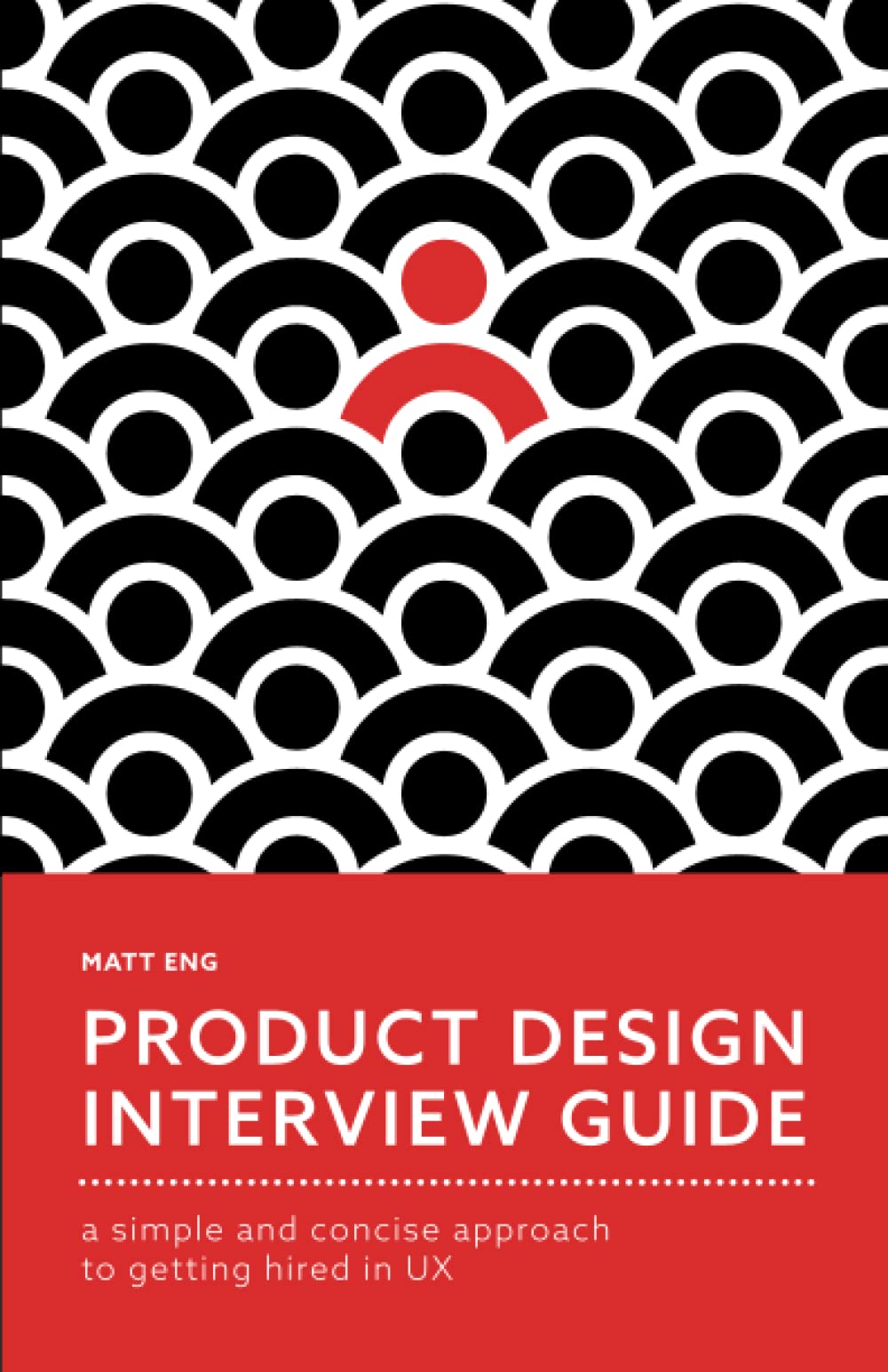 Product Design Interview Guide: A Simple and Concise Approach to Getting Hired in UX