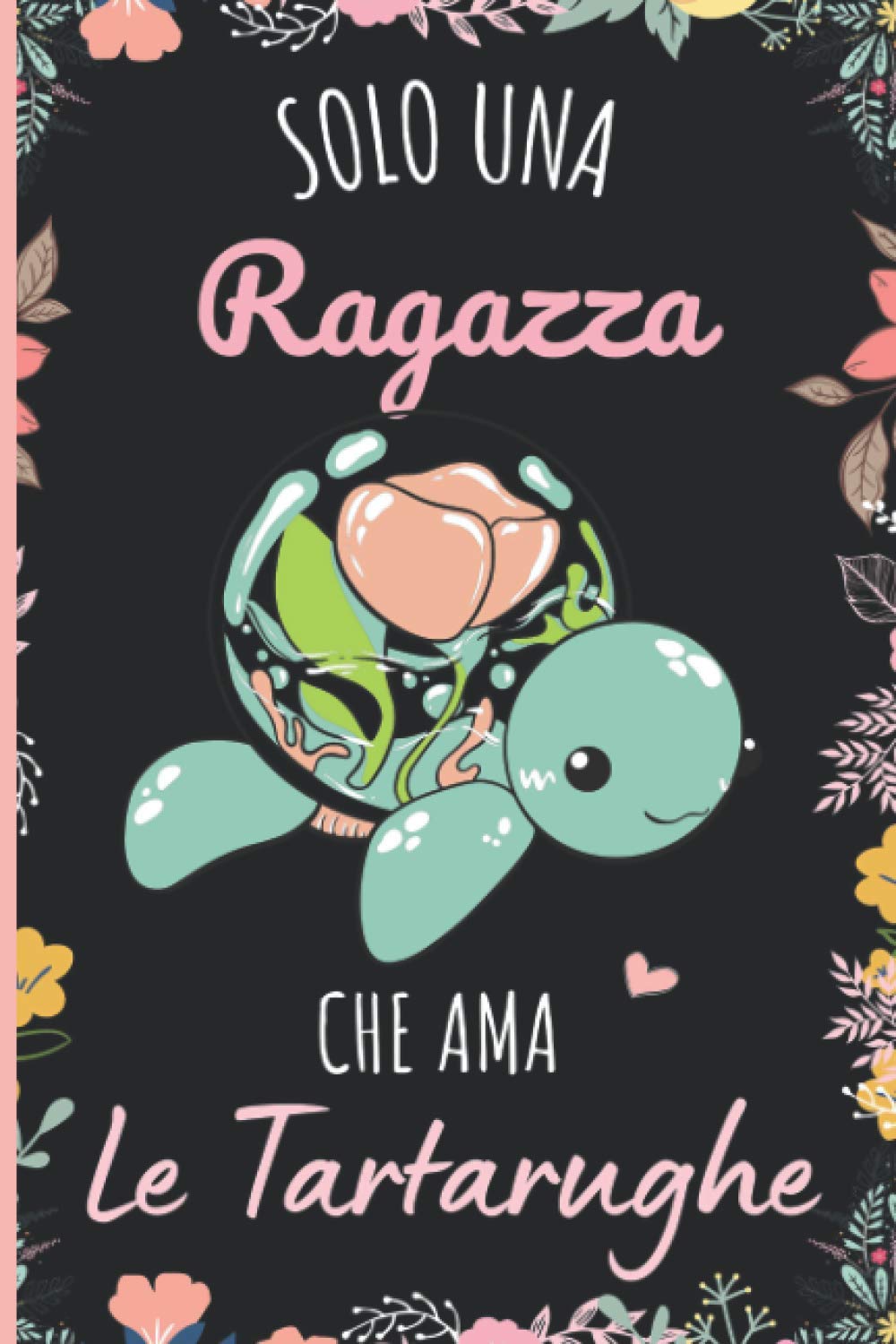 Solo Una Ragazza Che Ama Le Tartarughe: Regalo per gli amanti dei Le Tartarughe | Quaderno diario con copertina per Le Tartarughe per ragazze che amano i Le Tartarughe | 110 Pagine