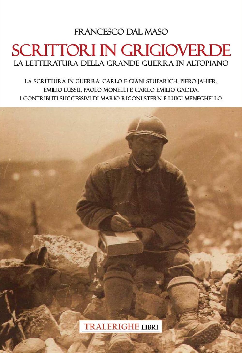Scrittori In Grigioverde. La Letteratura Della Grande Guerra In Altopiano. La Scrittura In Guerra: Carlo E Giani Stuparich, Piero Jahier, Emilio Lussu, Paolo Monelli E Carlo Emilio Gadda. I Contri... - 4