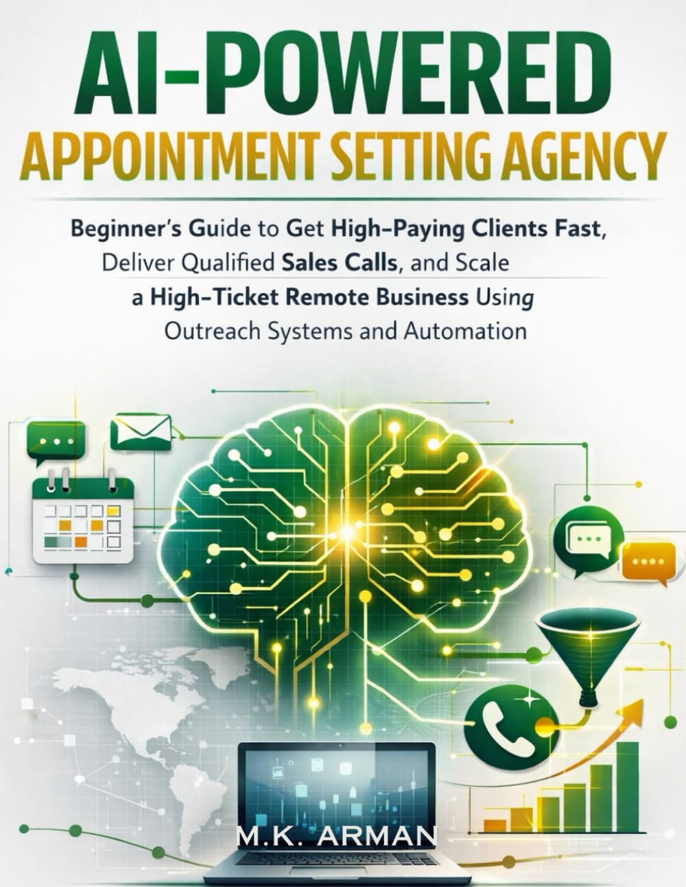 AI-Powered Appointment Setting Agency: Beginner’s Guide to Get High-Paying Clients Fast, Deliver Qualified Sales Calls, and Scale a High-Ticket Remote Business Using Outreach Systems and Automation