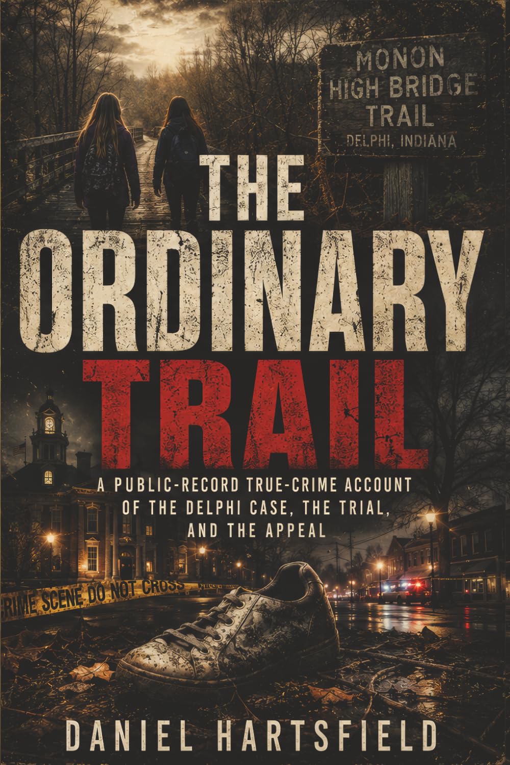 THE ORDINARY TRAIL: A Public-Record True-Crime Account of the Delphi Case, the Trial, and the Appeal