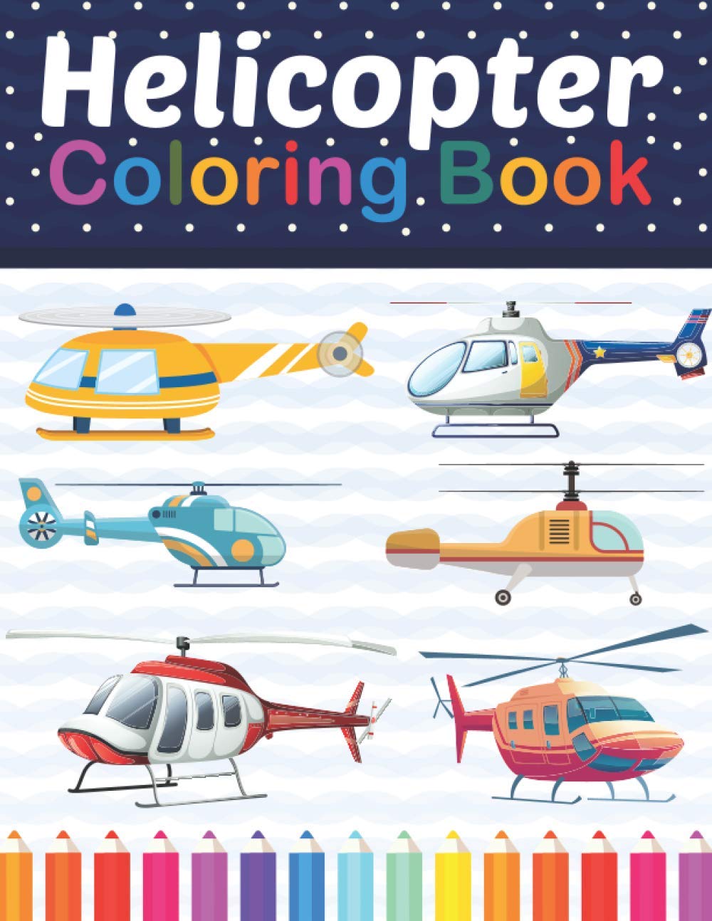 Helicopter Coloring Book: Helicopter Coloring Book Helicopter Lovers. Stress Relieving Designs For Relaxation And Fun. Helicopter Coloring Book for Kids, Boys, Girls, Teens & Toddlers.