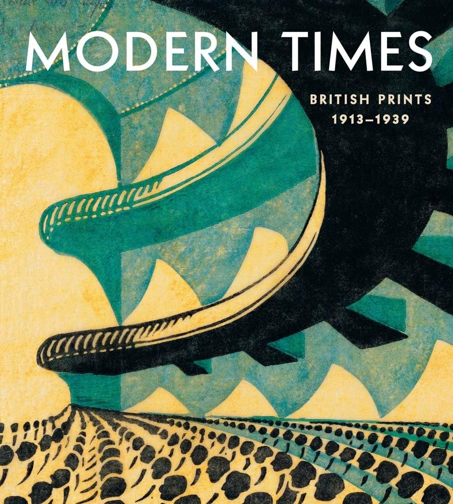 Modern Times: British Prints, 1913-1939 by Jennifer Farrell HARDBACK