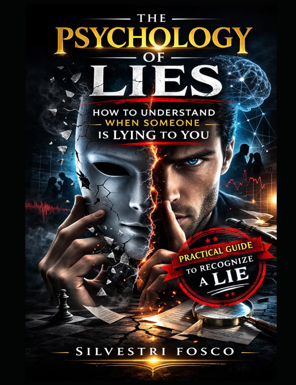 THE PSYCHOLOGY OF LIES: How to Understand When Someone Is Lying to You
