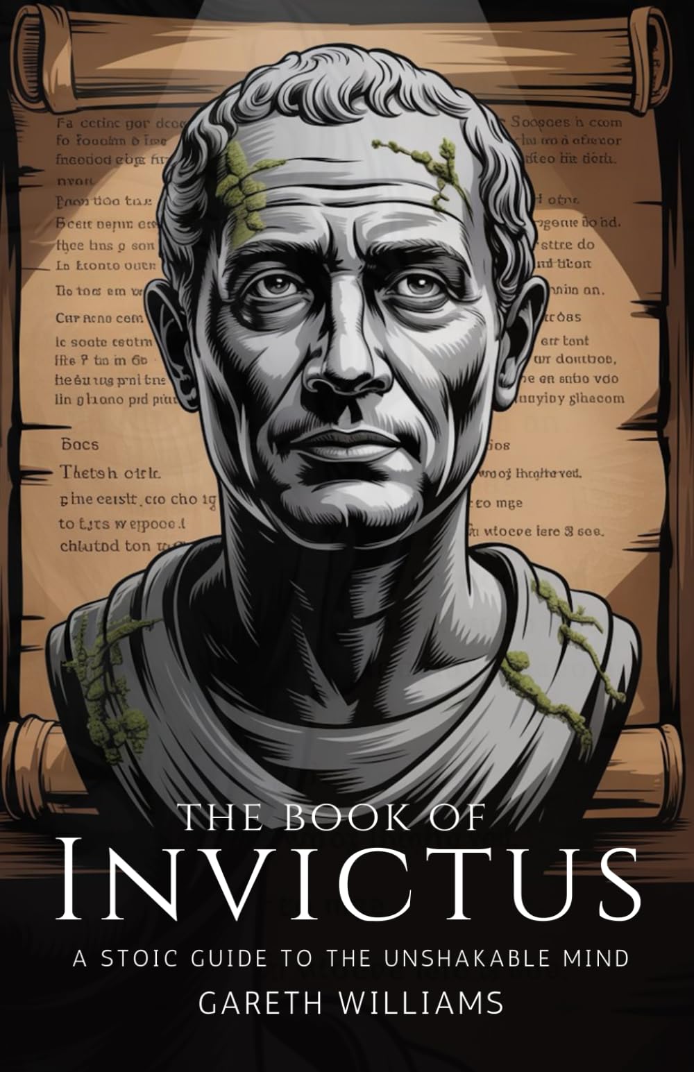 The Book of Invictus: A Stoic Guide to the Unshakable Mind