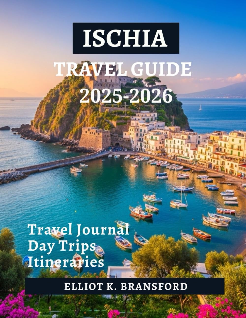 Ischia Travel Guide 2025-2026: Italy’s Green Island of Spas Beaches Castles and Coastal Charm (Italy One Breathtaking Region at a Time)